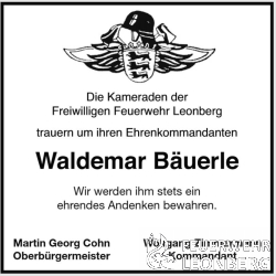 (wz) Unser Alterskamerad und Ehrenkommandant Waldemar B&auml;uerle aus der Abteilung H&ouml;fingen ist am 01.11.2020 im Alter von 90 Jahren im Kreise seiner Familie verstorben.
Walde, wie er immer herzlich genannt wurde, ist am 01.01.1947 der damals noch eigenst&auml;ndigen Feuerwehr H&ouml;fingen beigetreten.

Einige Ausbildungen, wie Maschinist f&uuml;r L&ouml;schfahrzeuge und den Atemschutzlehrgang konnte er schon fr&uuml;h absolvieren. 
Von 1956 an stand er der Feuerwehr H&ouml;fingen als Gruppenf&uuml;hrer zur Verf&uuml;gung.
Als Kommandant f&uuml;hrte Waldemar die Feuerwehr H&ouml;fingen von 1961 bis Ende 1973.
Waldemar wurde bis zum Brandmeister bef&ouml;rdert.
Nach 25 Jahren Einsatzdienst wurde Ihm das Feuerwehr Ehrenzeichen in Silber verliehen.
1973 erhielt Waldemar die Ehrenmitgliedschaft als Ehrenkommandant und die Auszeichnung, das Deutsche Feuerwehr-Ehrenkreuz in Silber. 
1974 wechselte Waldemar dann in die Altersabteilung, wo er noch sehr lange Spa&szlig; mit seinen Kameraden hatte.

Im Jahre 2017 wurde Waldemar B&auml;uerle f&uuml;r seine 70-j&auml;hrige Mitgliedschaft bei der Feuerwehr Leonberg geehrt. 
Aufgrund seiner hervorragenden Verdienste f&uuml;r die Feuerwehr H&ouml;fingen, und sp&auml;ter auch f&uuml;r die Feuerwehr Leonberg, Abteilung H&ouml;fingen, wurde im Januar 2018 der Lehrsaal in der Feuerwache H&ouml;fingen nach ihm benannt. Seither tr&auml;gt der Saal den offiziellen Namen: Waldemar B&auml;uerle Saal 

Waldemar B&auml;uerle trug die Feuerwehr &uuml;ber 73 Jahre im Herzen. 

Er war immer ein Vorbild in Sachen Kameradschaft in der Feuerwehr.
Wir wissen, dass Ihr alle am liebsten zur Trauerfeier kommen m&ouml;chtet, dies ist aber aufgrund der gegebenen Umst&auml;nde aktuell leider nicht m&ouml;glich. 
Aber im Herzen sind wir alle dabei.

Eine kleine Abordnung der Feuerwehrf&uuml;hrung wird Waldemar auf seinem letzten Weg zur Seite stehen.

